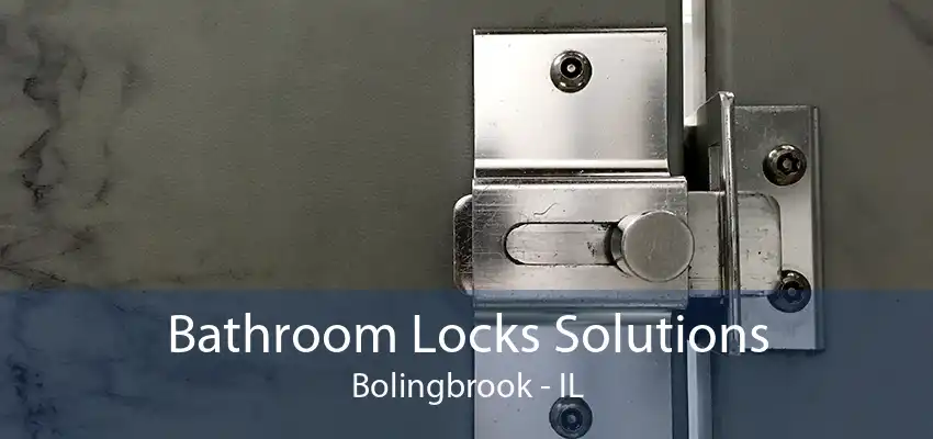 Bathroom Locks Solutions Bolingbrook - IL