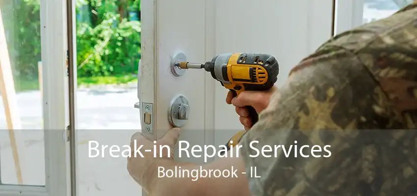 Break-in Repair Services Bolingbrook - IL