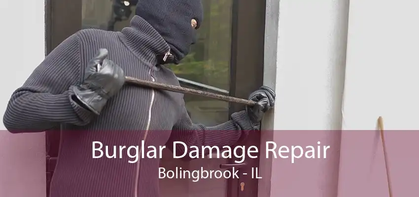 Burglar Damage Repair Bolingbrook - IL