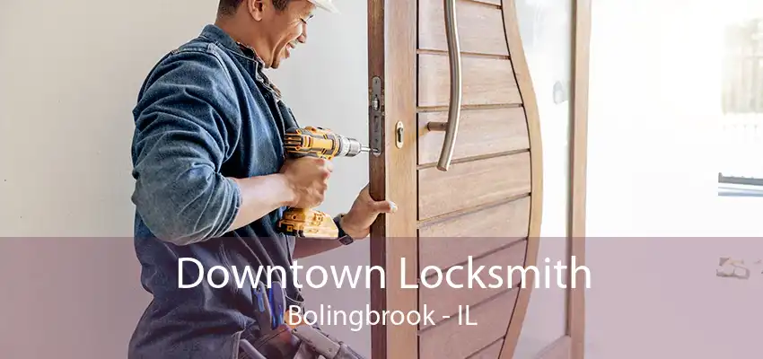 Downtown Locksmith Bolingbrook - IL