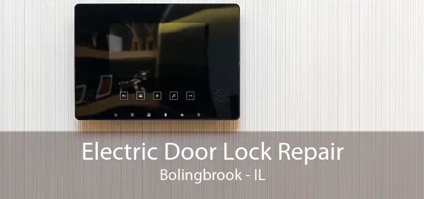 Electric Door Lock Repair Bolingbrook - IL