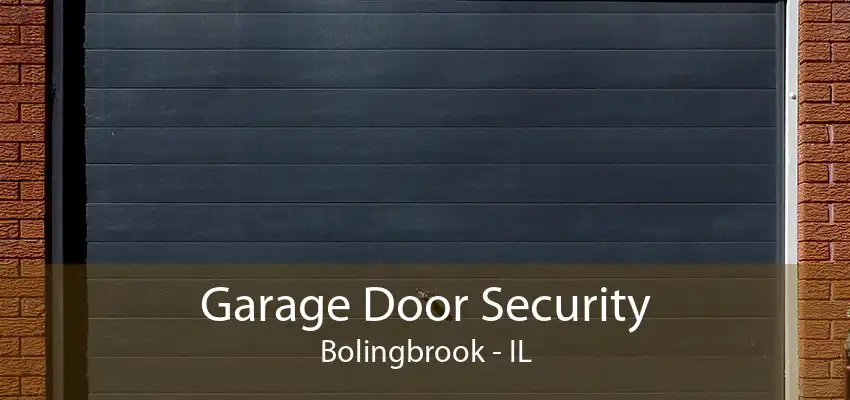 Garage Door Security Bolingbrook - IL