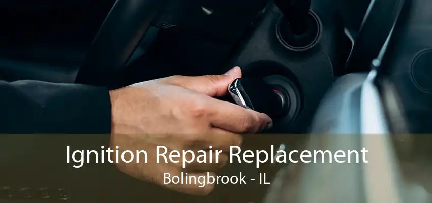 Ignition Repair Replacement Bolingbrook - IL