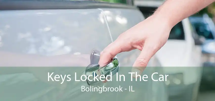 Keys Locked In The Car Bolingbrook - IL