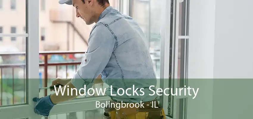 Window Locks Security Bolingbrook - IL